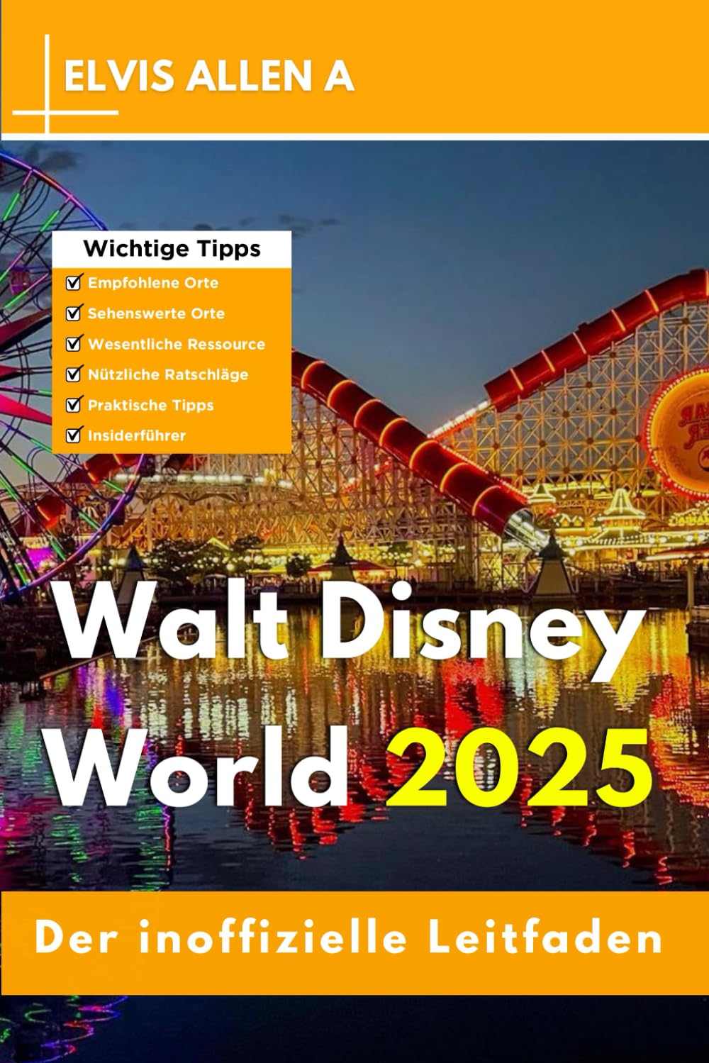 Der inoffizielle Leitfaden für Walt Disney World 2025: Entdecken Sie wie ein Einheimischer mit fachmännischen Reiserouten (Entdecke die Welt 2025 - German Edition, Band 8) Travel Guides