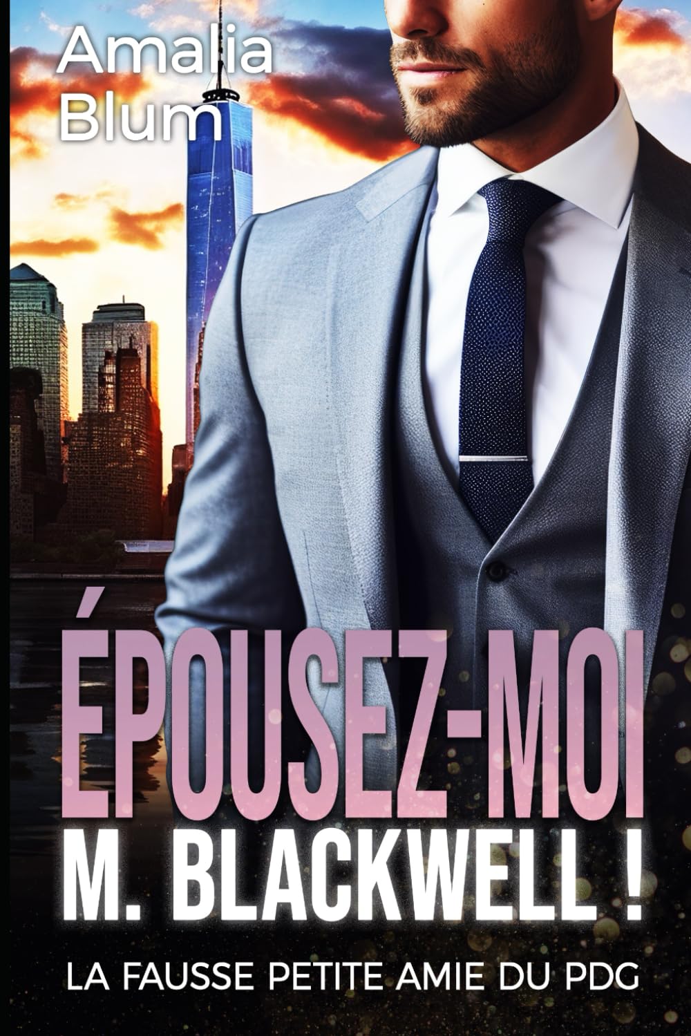 Épousez-moi, M. Blackwell !: La fausse petite amie du PDG (Cœurs en Feu, Band 1) Romantic Thrillers