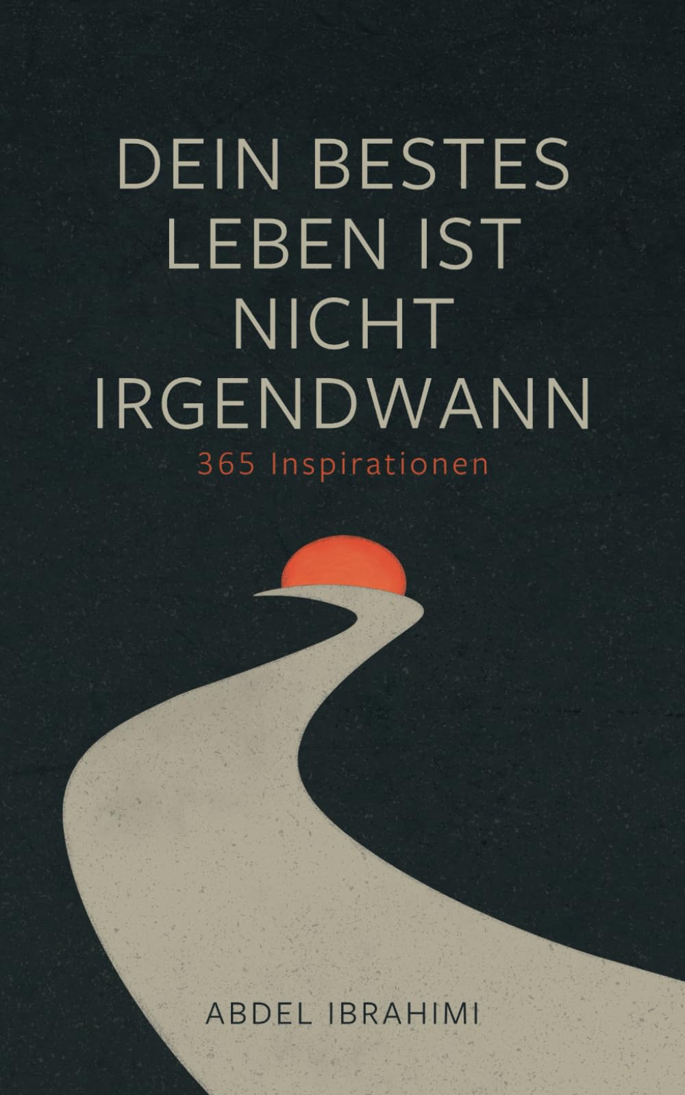 Dein bestes Leben ist nicht irgendwann: 365 Inspirationen für jeden Tag Lifestyle