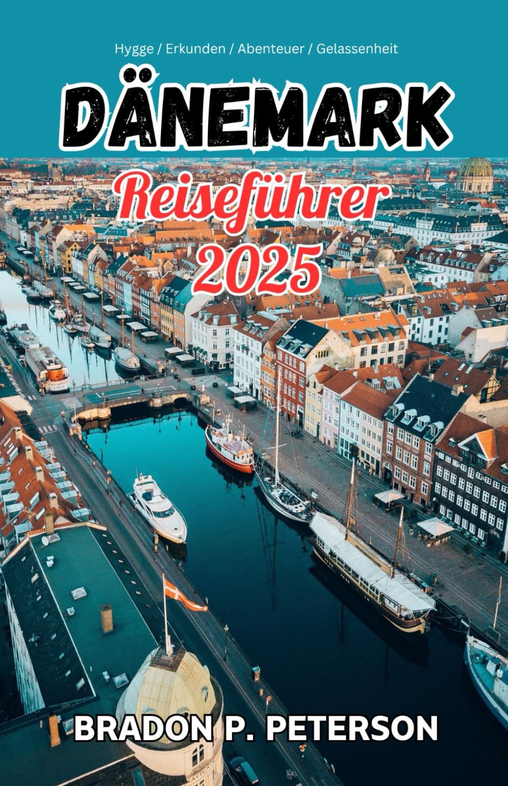 Dänemark Reiseführer 2025: Entdecken Sie die Geheimnisse Dänemarks: Ihr Insider-Leitfaden zum skandinavischen Leben Travel Guides