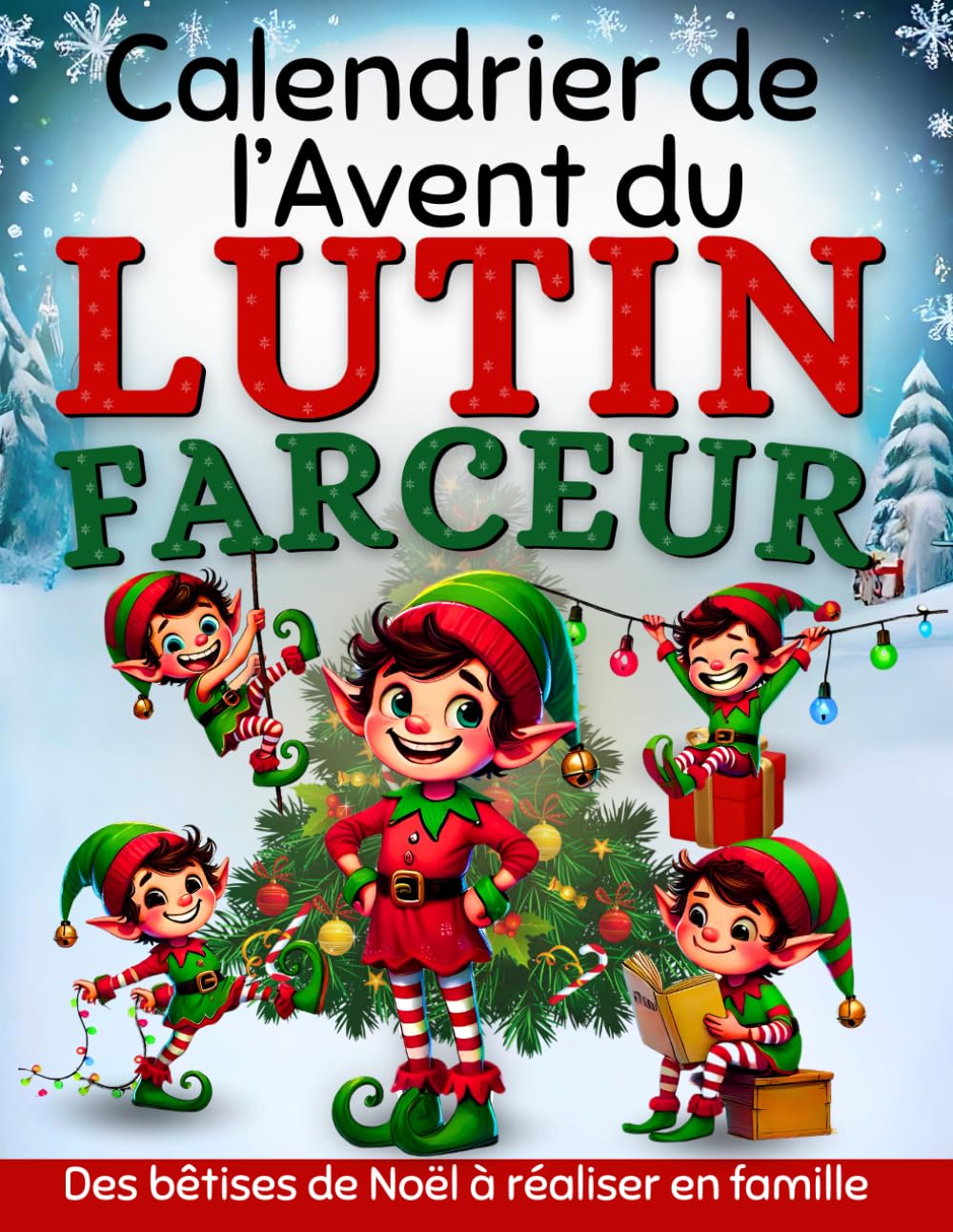 Calendrier de l’avent du Lutin Farceur: Le guide pour les parents qui vous aidera à préparer les farces et les bêtises de l'elfe | Activités et jeux à ... pour amuser les enfants en attendant Noël Non-fiction