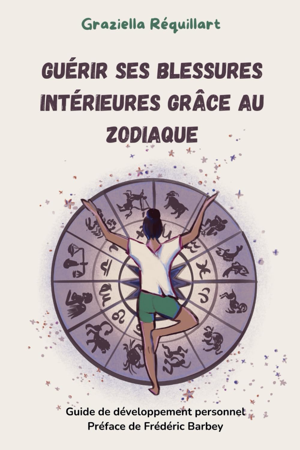 Guérir ses blessures intérieures grâce au zodiaque: guide de développement personnel Religion & Esotericism