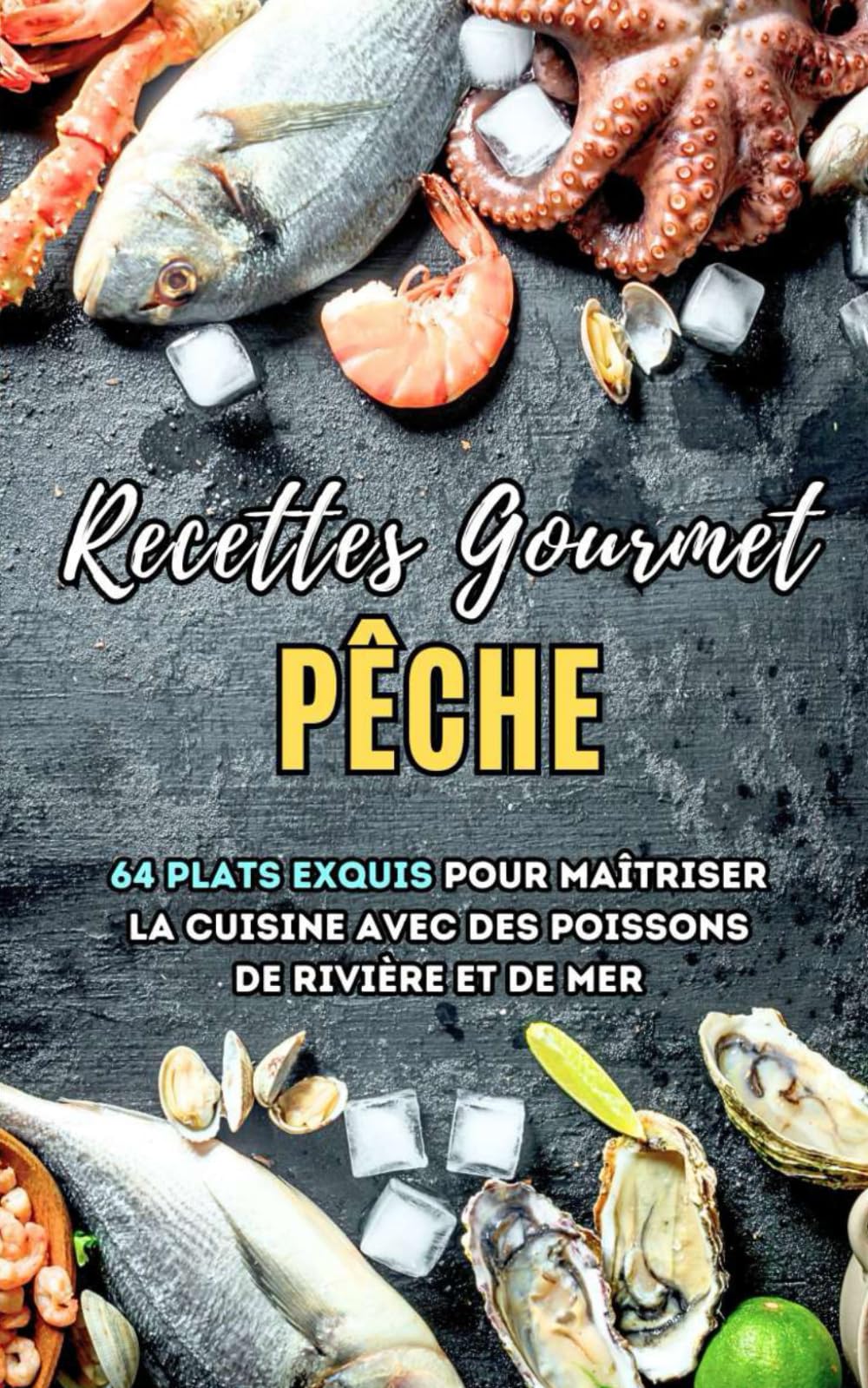 Recettes Gourmet Pêche: 64 plats exquis pour maîtriser la cuisine avec des poissons de rivière et de mer Cooking & Enjoying