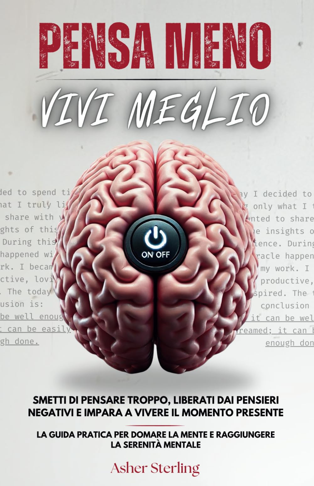 PENSA MENO, VIVI MEGLIO: Smetti di Pensare Troppo, Liberati dai Pensieri Negativi e Impara a Vivere il Momento Presente - La Guida Pratica per Domare la Mente e Raggiungere la Serenità Mentale Lifestyle
