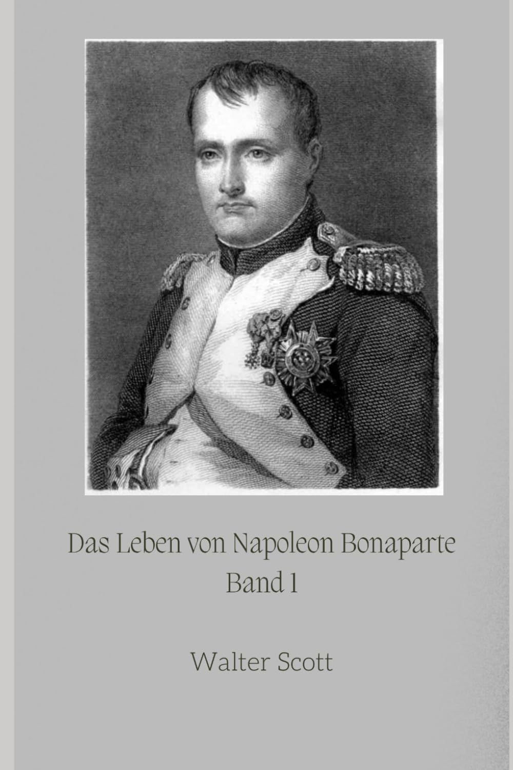 Das Leben von Napoleon Bonaparte: Band 1 Politics & Society
