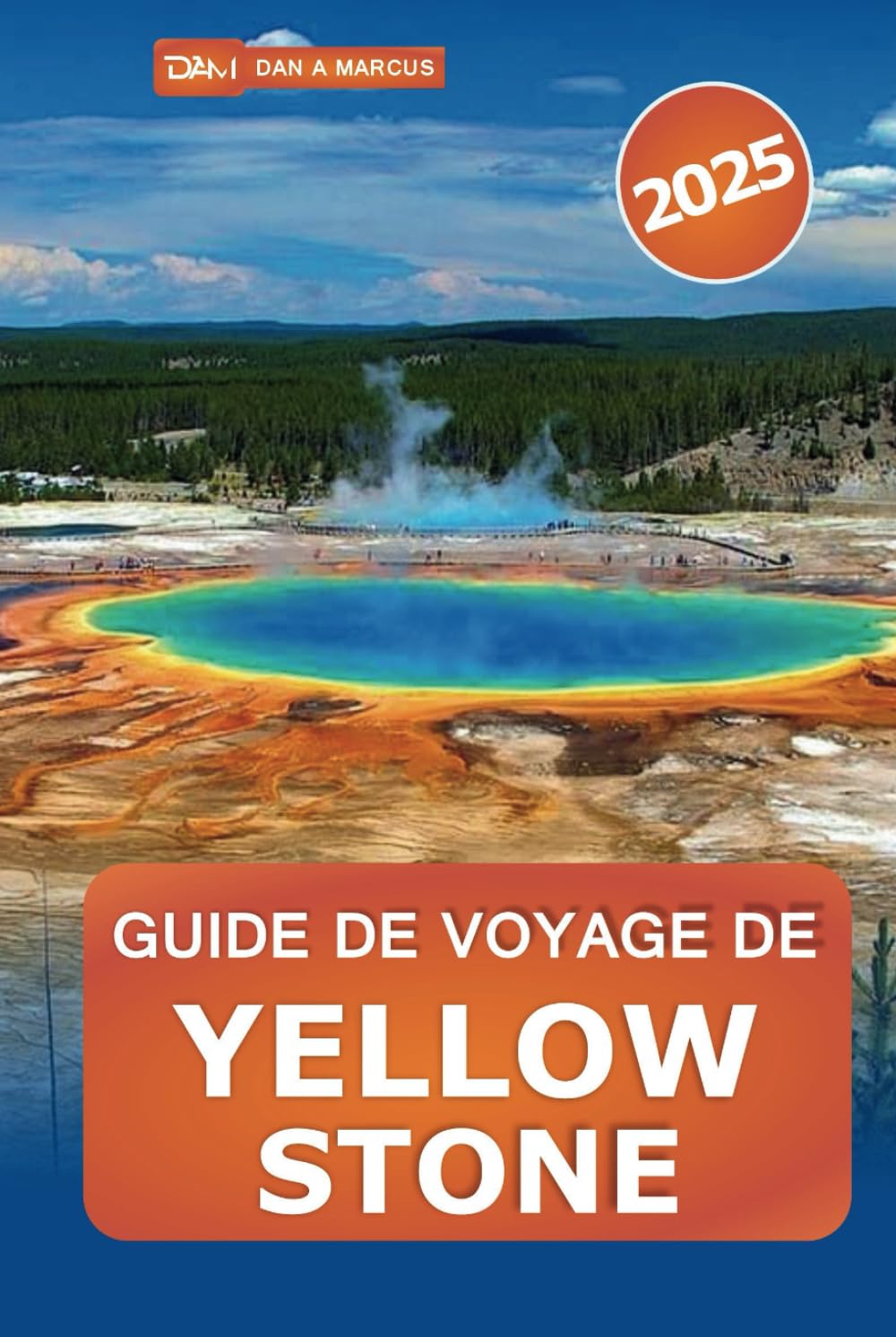 Guide de voyage de Yellowstone 2025: Découvrez les merveilles de la nature et des aventures inoubliables dans le parc national emblématique des États-Unis Travel Guides