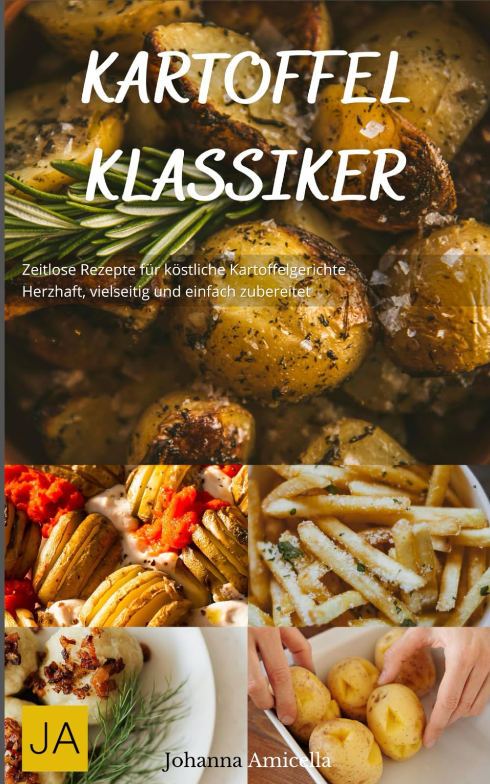 Kartoffel Klassiker: Zeitlose Rezepte für köstliche Kartoffelgerichte - Herzhaft, vielseitig und einfach zubereitet book