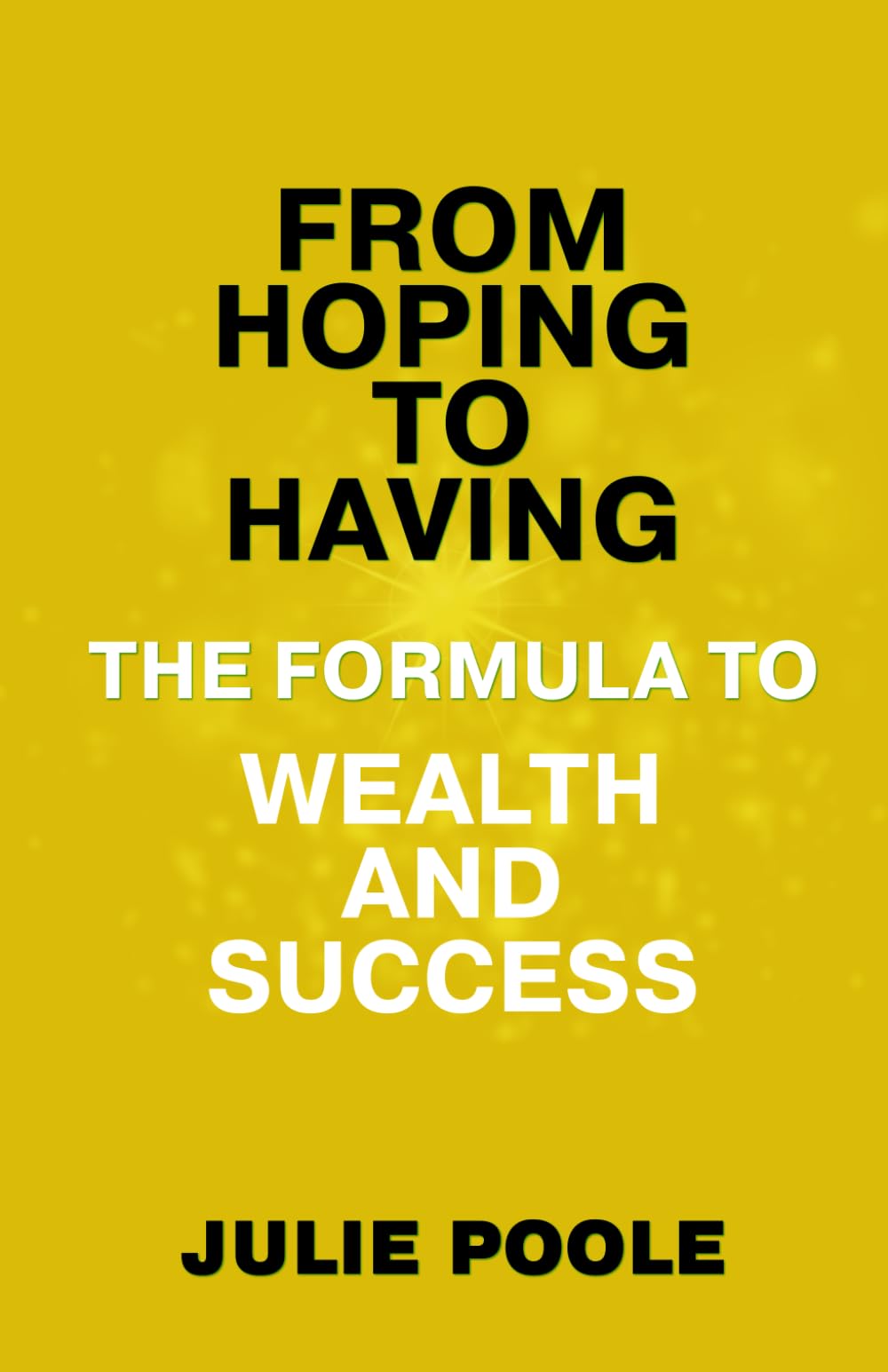 From Hoping to Having: The Formula To Wealth and Success book