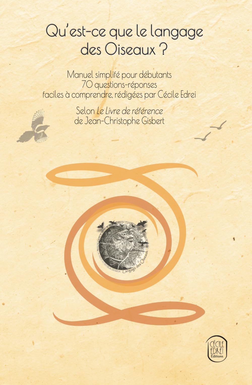 Qu’est-ce que le langage des Oiseaux ?: Manuel simplifié pour débutants en 70 questions-réponses et selon Le Livre de référence de Jean-Christophe Gisbert Lifestyle