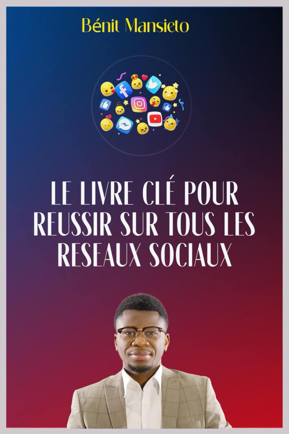 LE LIVRE CLÉ POUR RÉUSSIR SUR TOUS LES RÉSEAUX SOCIAUX book