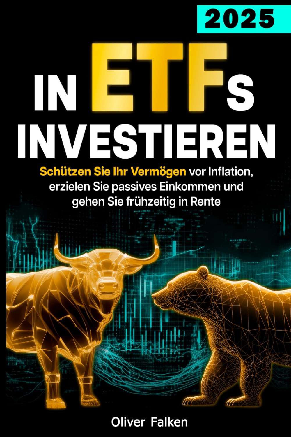In ETFs Investieren: Schützen Sie Ihr Vermögen vor Inflation, erzielen Sie passives Einkommen und gehen Sie frühzeitig in Rente – auch mit wenig Kapital und ohne Vorkenntnisse book