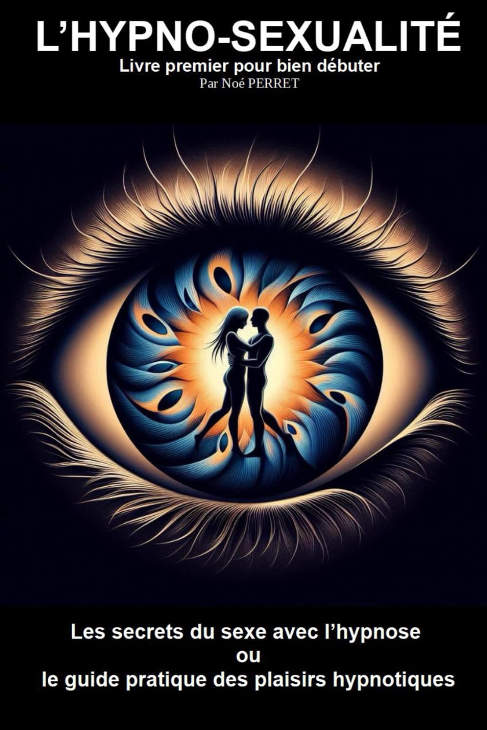 L'HYPNO-SEXUALITÉ: Livre premier pour bien débuter: Les secrets du sexe avec l’hypnose ou le guide pratique des plaisirs hypnotiques book
