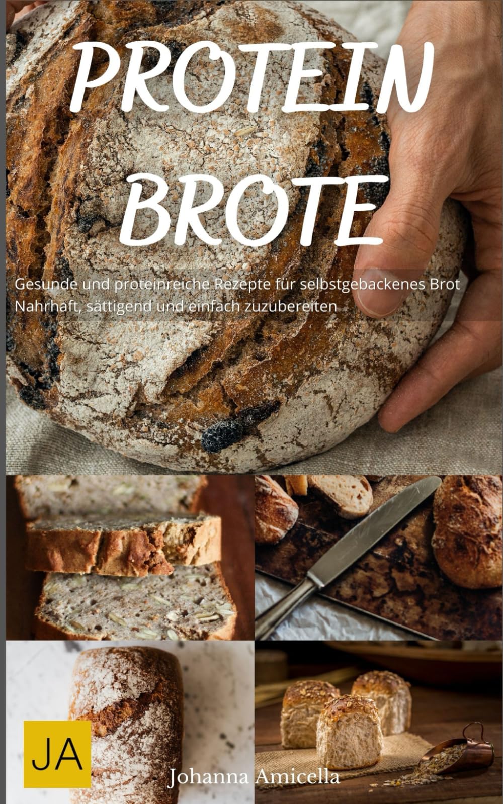 Protein Brote: Gesunde und proteinreiche Rezepte für selbstgebackenes Brot - Nahrhaft, sättigend und einfach zuzubereiten book