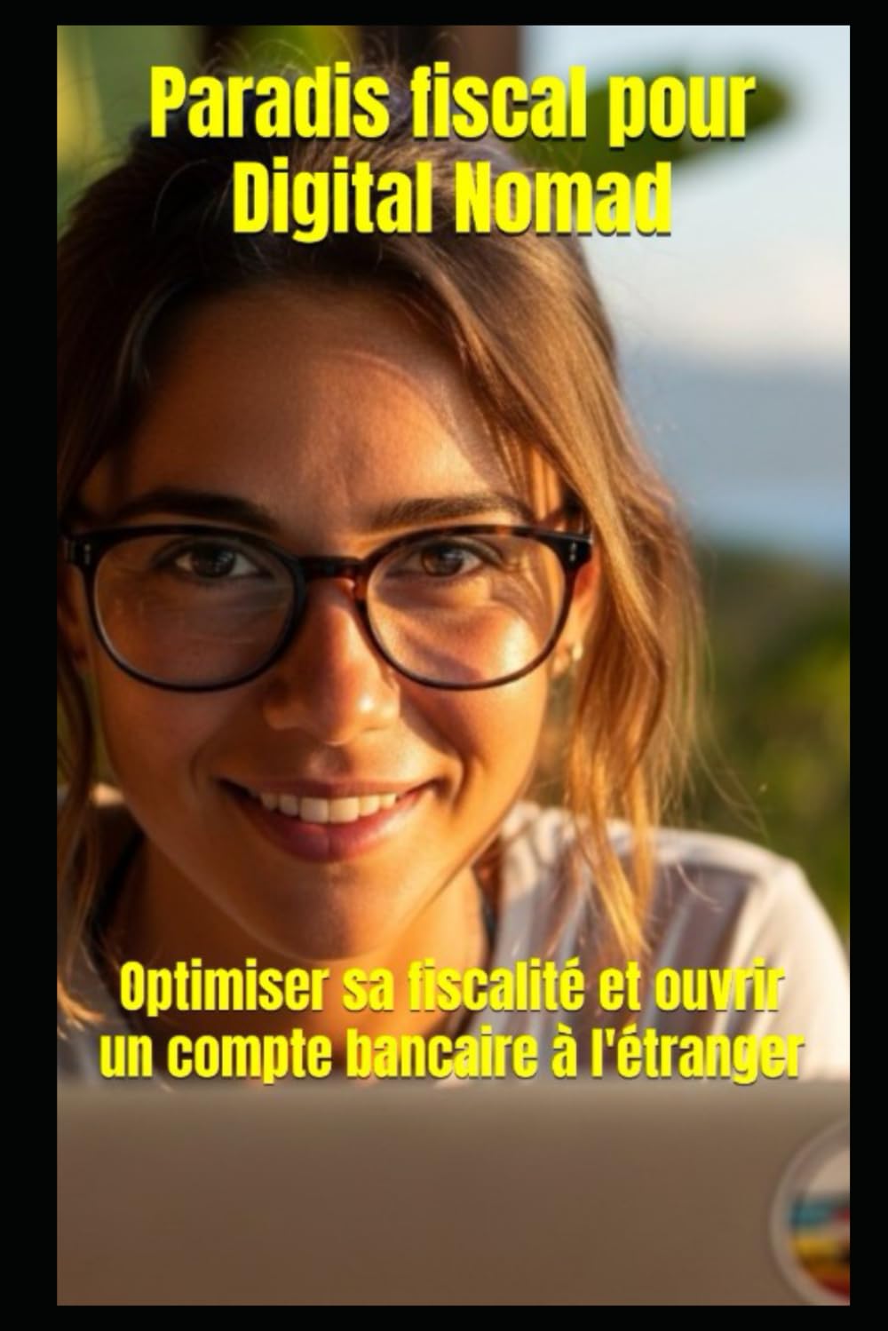 Paradis fiscal pour Digital Nomad: Optimiser sa fiscalité et ouvrir un compte bancaire à l'étranger book