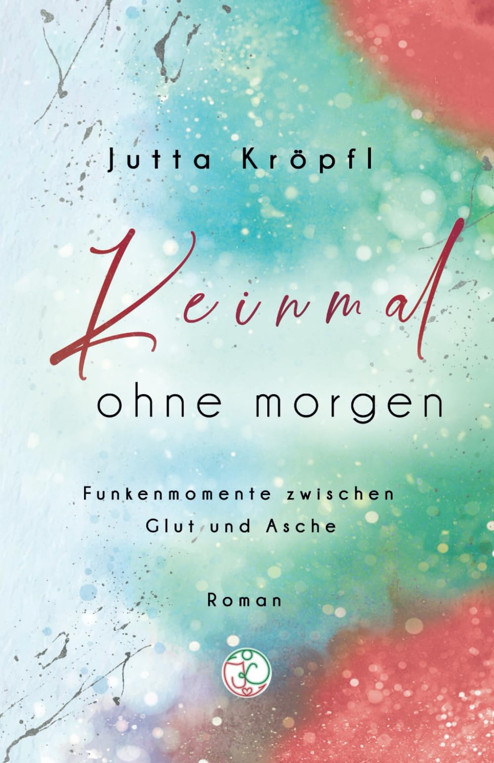 Keinmal ohne morgen: Funkenmomente zwischen Glut und Asche (RegenBogenFunken-Reihe) book