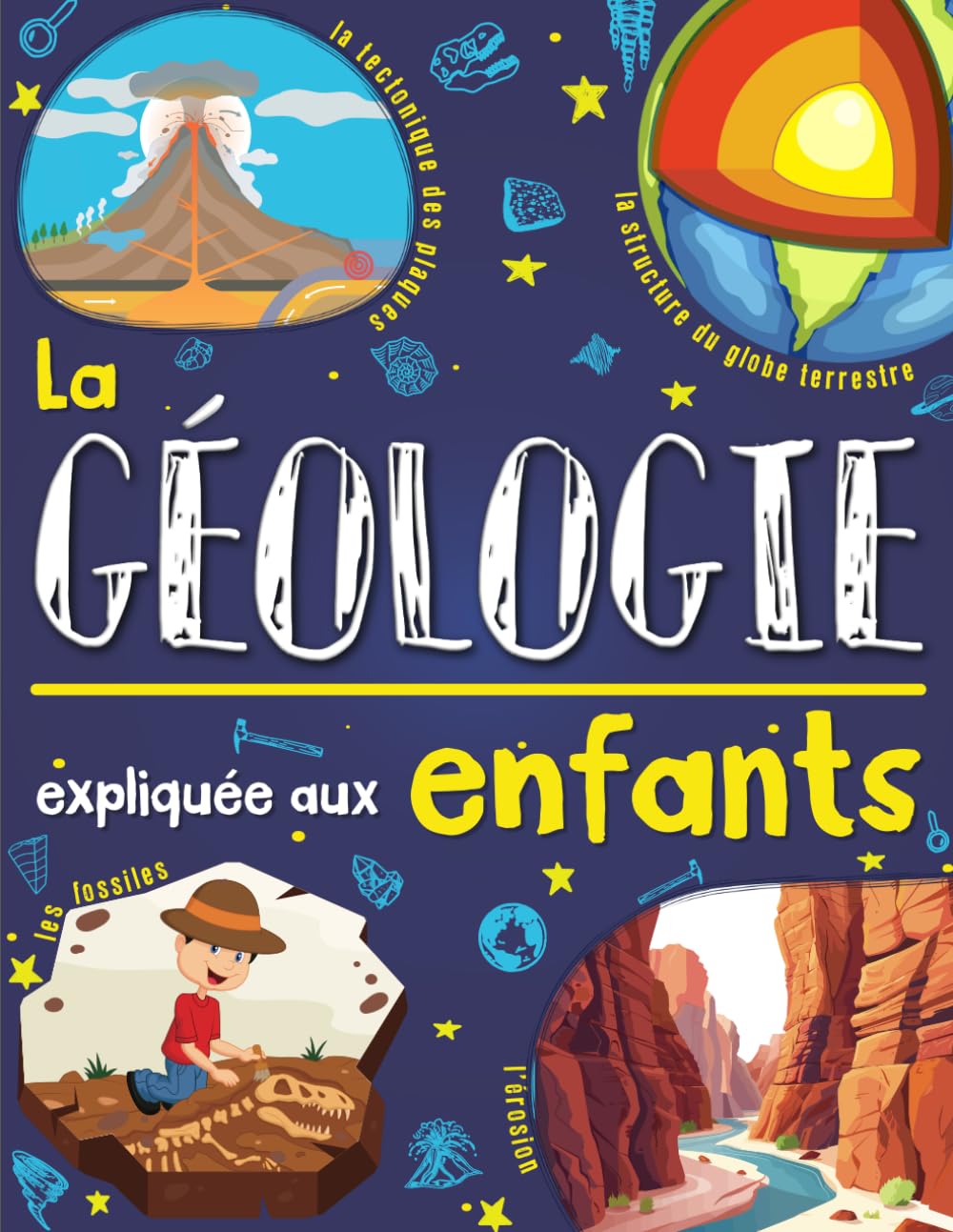 La géologie expliquée aux enfants: Un livre de science pour enfants à partir de 7 ans. Découvrir et tout savoir sur la Terre, la tectonique des ... (L'univers des sciences expliqué aux enfants) Non-fiction