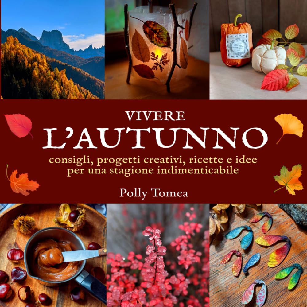 Vivere l'Autunno: consigli, progetti creativi, ricette e idee per una stagione indimenticabile in armonia con la natura (Vivere le stagioni, Band 1) Books