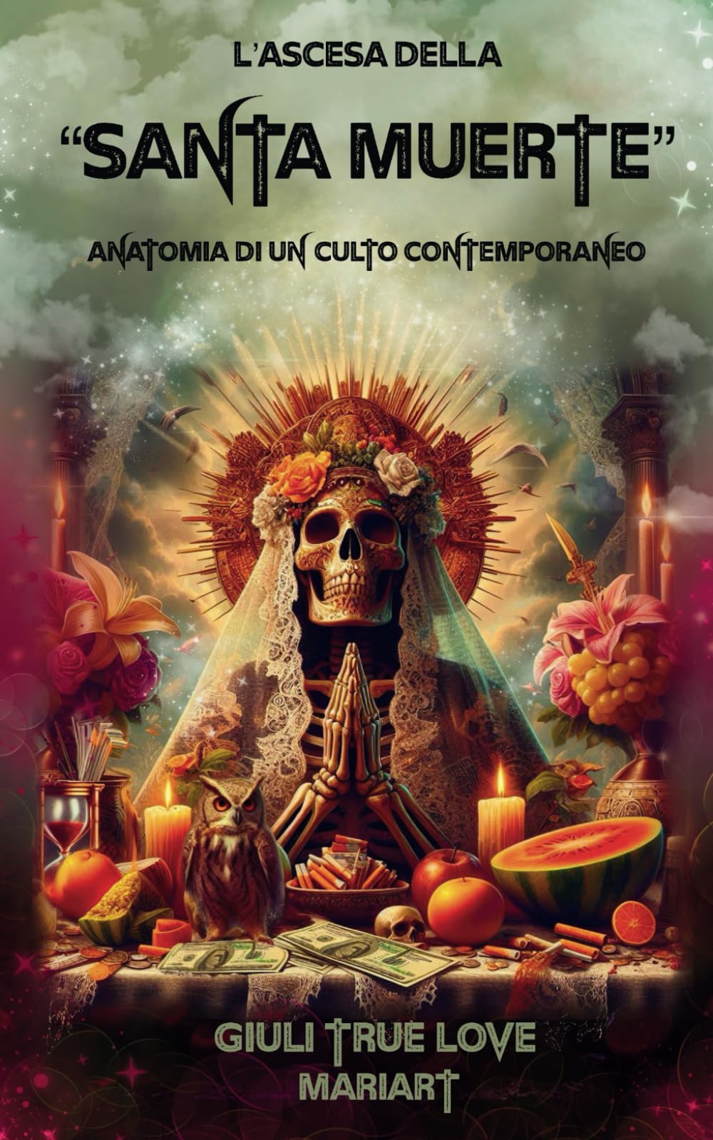 L'Ascesa della Santa Muerte: Anatomia di un culto contemporaneo book