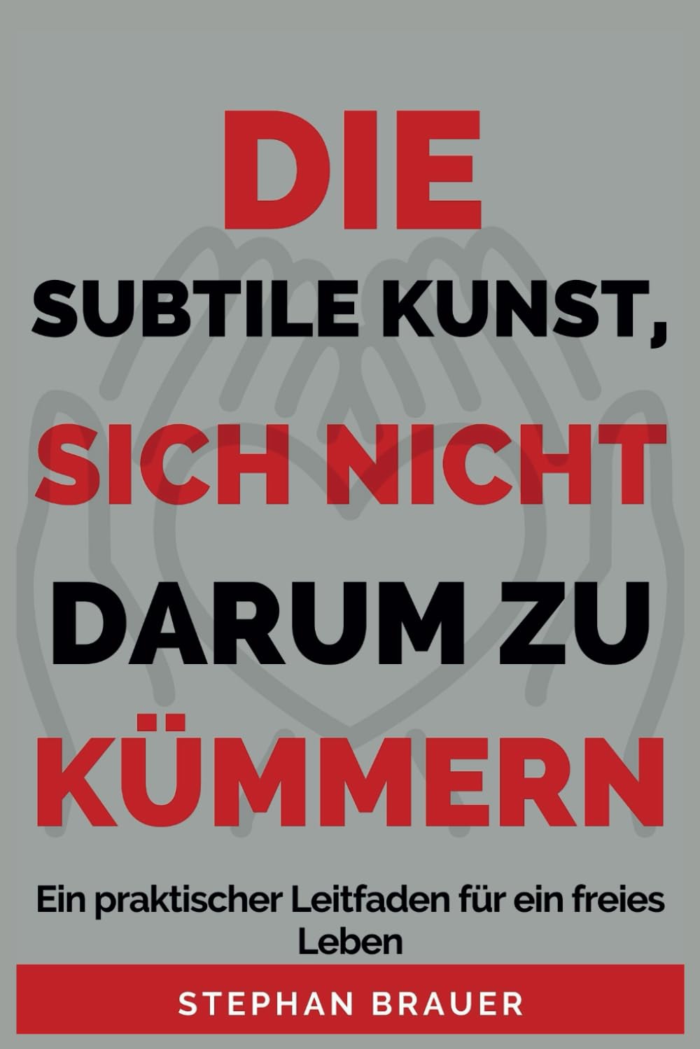 Die Subtile Kunst Sich Nicht Darum Zu Kümmern: Ein praktischer Leitfaden für ein freies Leben Business, Finance & Career