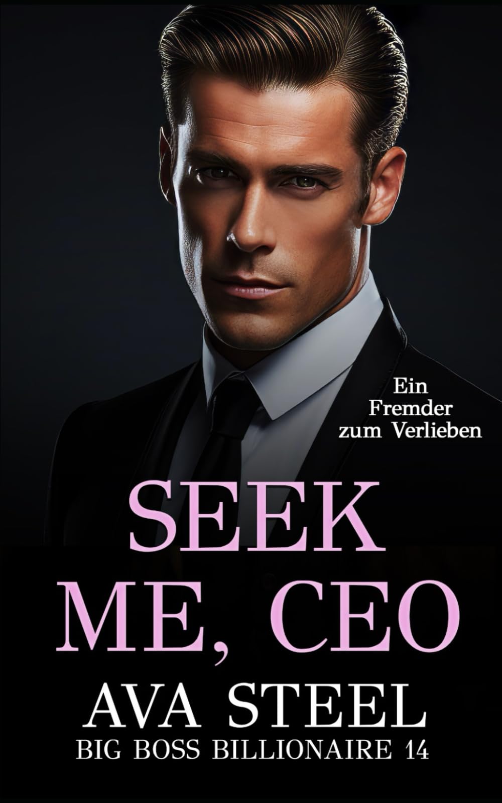 Seek me, CEO: Ein Fremder zum Verlieben (Big Boss Billionaire, Band 14) Contemporary Romance