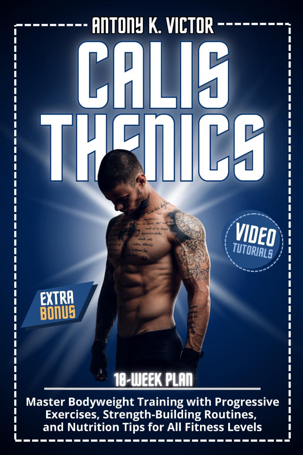 Calisthenics Book: Master Bodyweight Training with Progressive Exercises, Strength-Building Routines, and Nutrition Tips for All Fitness Levels Health, Nutrition & Fitness
