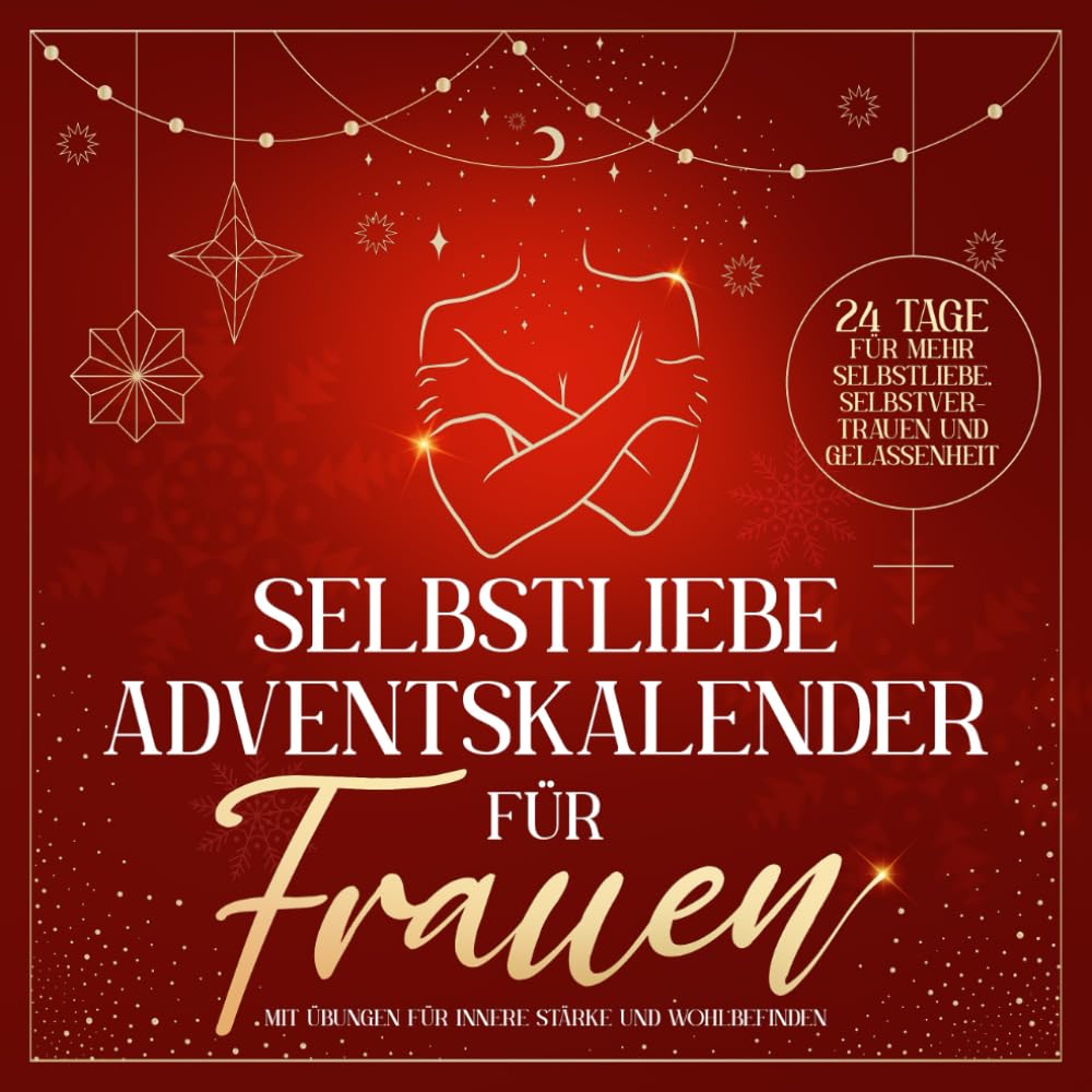 Selbstliebe Adventskalender für Frauen: 24 Tage für mehr Selbstliebe, Selbstvertrauen und Gelassenheit mit Übungen für innere Stärke und Wohlbefinden Politics & Society Books