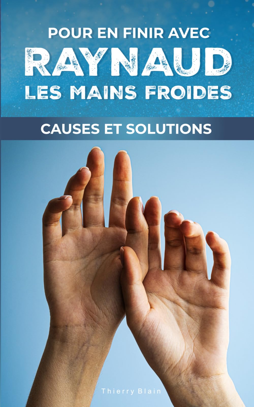 Pour en finir avec Raynaud et les mains froides: Causes et solutions book