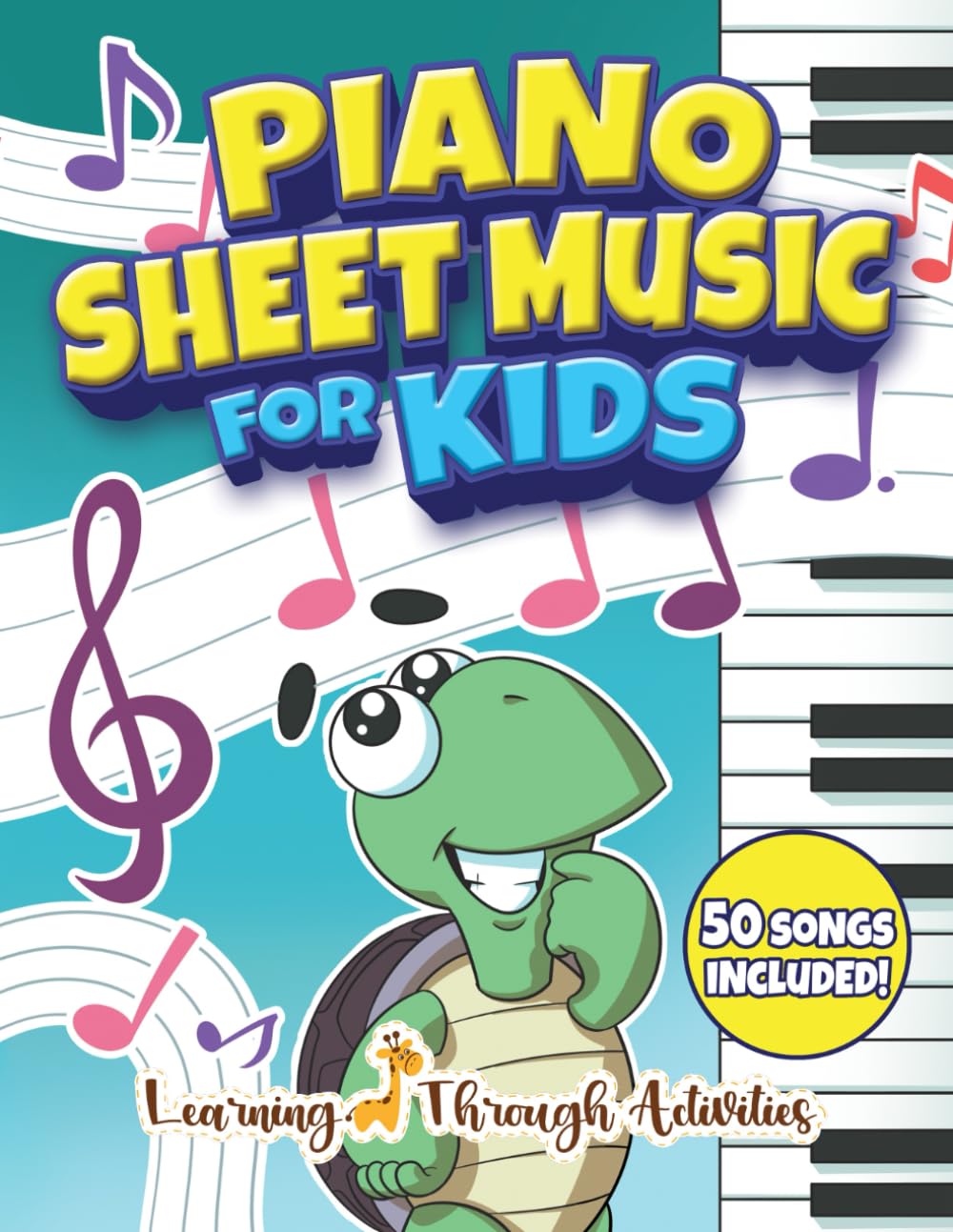 Piano Sheet Music For Kids: Your First Piano Songbook - 50 Easy and Fun Popular Songs to Start Learning and Playing Music Effortlessly (Learn The Piano) Sheet Music