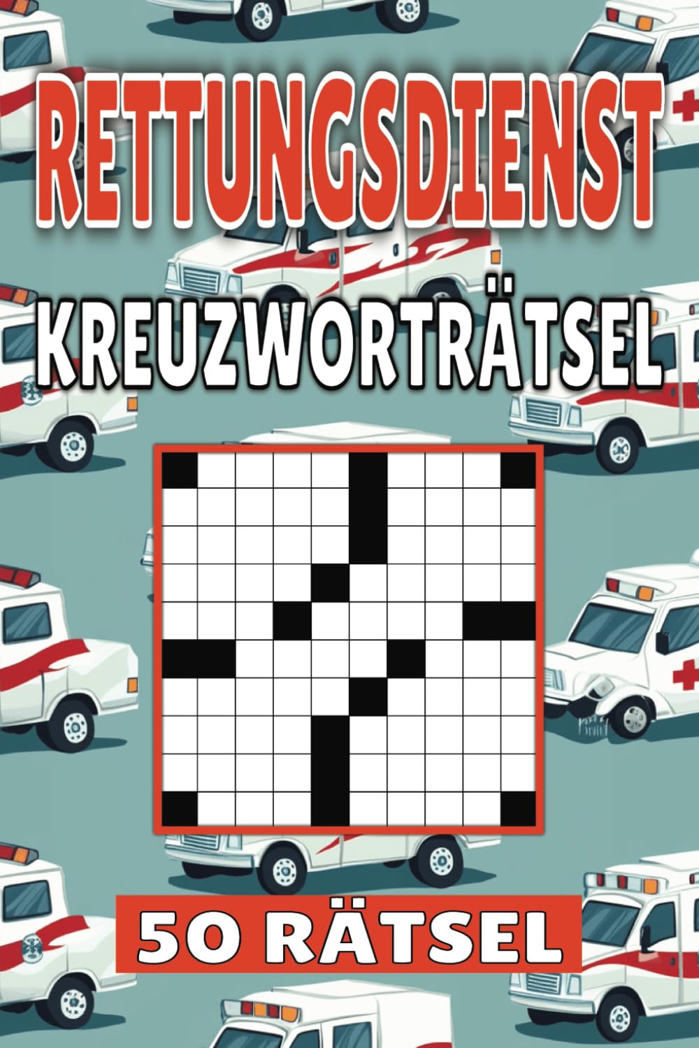 Rettungsdienst Kreuzworträtsel: 50 Sanitäter Rätsel für Kinder, Erwachsene und Senioren: Einfache, geistig anregende Unterhaltung und spannende ... mentale Entspannung und Wortschatzerweiterung Leisure & Fun