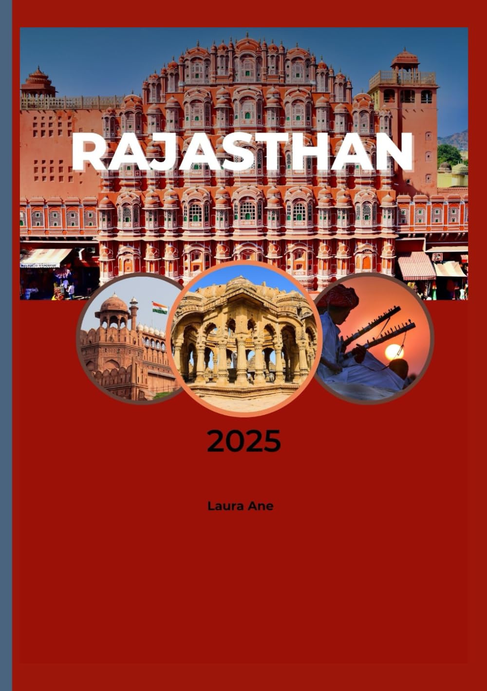 RAJASTHAN REISEFÜHRER 2025: Eine Reise durch das Land der Könige, Wüsten und des Erbes. Travel Guides
