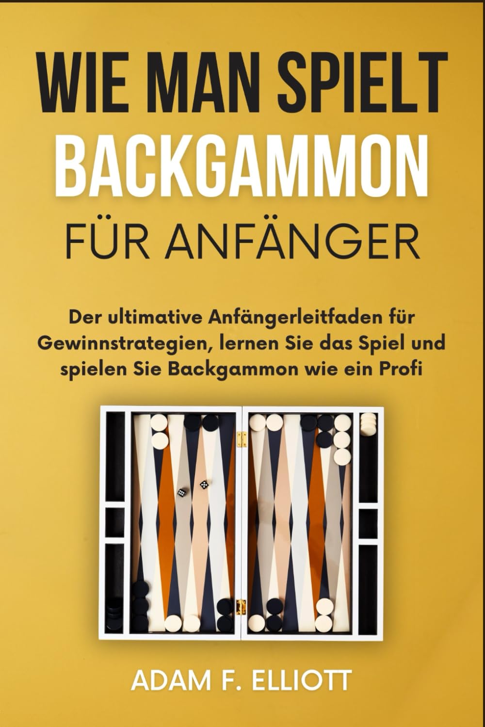 WIE MAN SPIELT BACKGAMMON FÜR ANFÄNGER: Der ultimative Anfängerleitfaden für Gewinnstrategien, lernen Sie das Spiel und spielen Sie Backgammon wie ein Profi Leisure & Fun