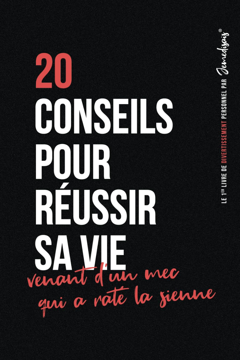 20 conseils pour réussir sa vie, venant d'un mec qui a raté la sienne: Un drôle de livre sur le développement personnel. Mais vraiment très personnel quoi. Et plein d’humour, bien sûr. book
