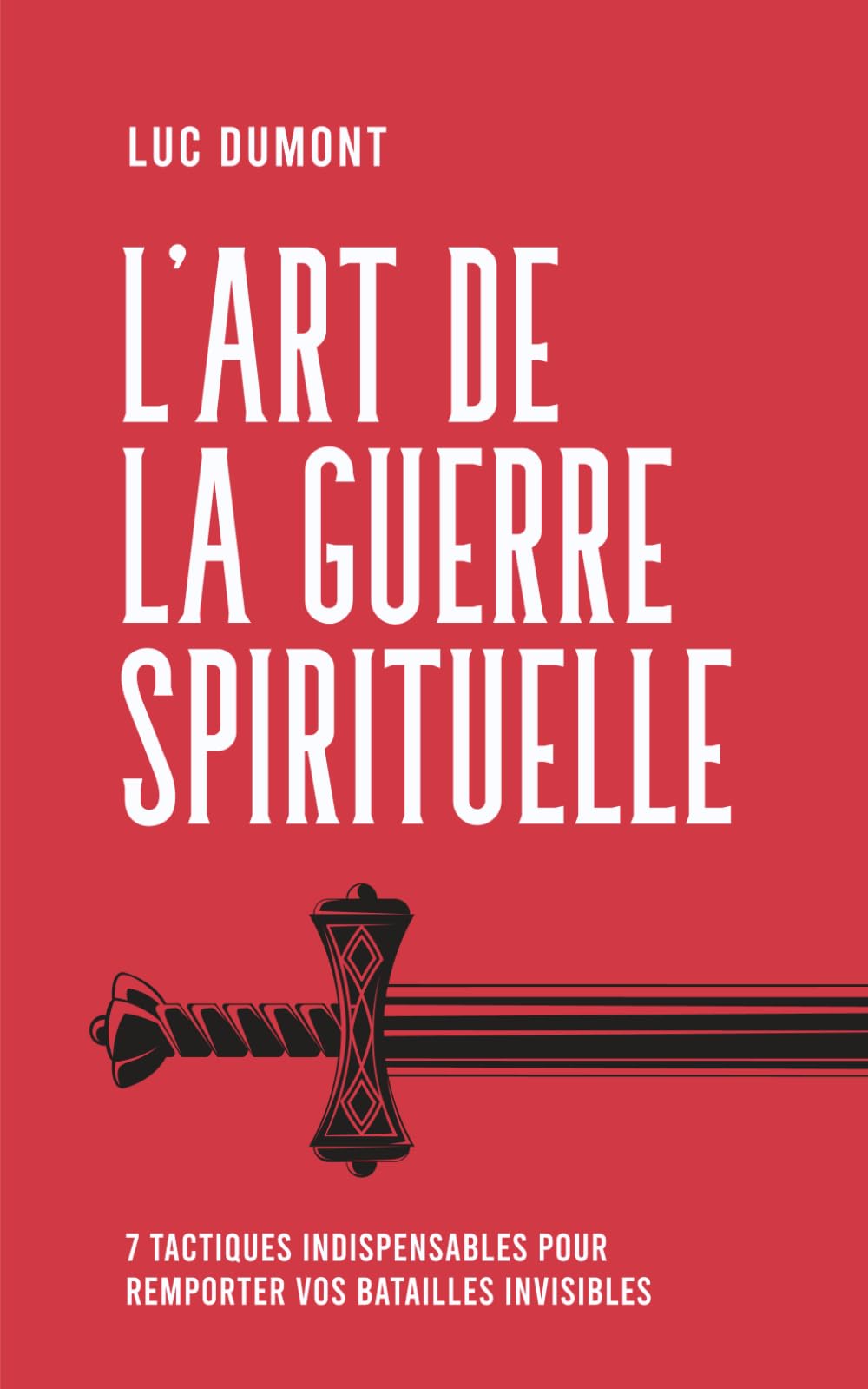 L'Art de la Guerre Spirituelle: 7 tactiques indispensables pour remporter vos batailles invisibles book