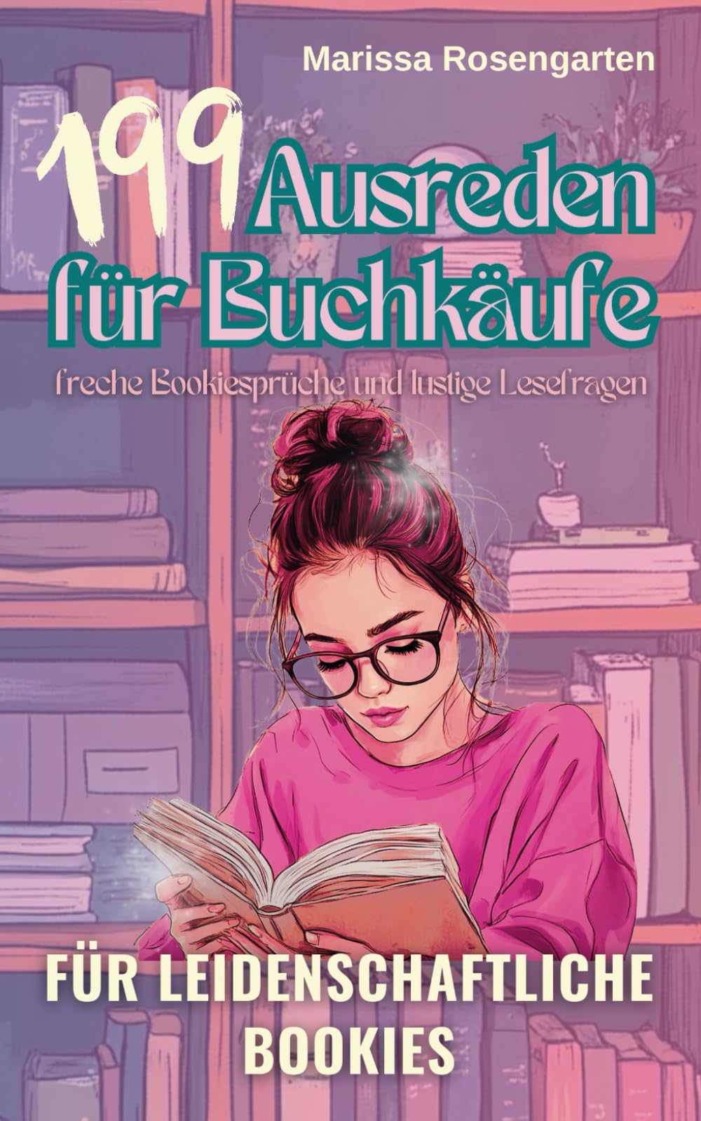 199 Ausreden für Buchkäufe, freche Bookiesprüche und lustige Lesefragen - für leidenschaftliche Bookies: Optimales Geschenk für alle Booktoker | ... I ein Muss in jedem Bookie-Bücherregal Humour & Satire