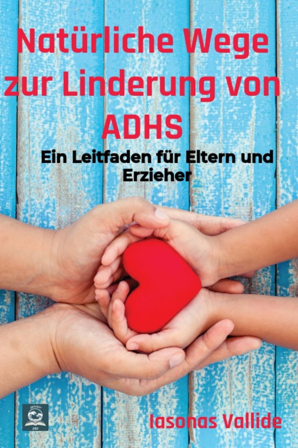 Natürliche Wege zur Linderung von ADHS: Ein Leitfaden für Eltern und Erzieher Education & Training