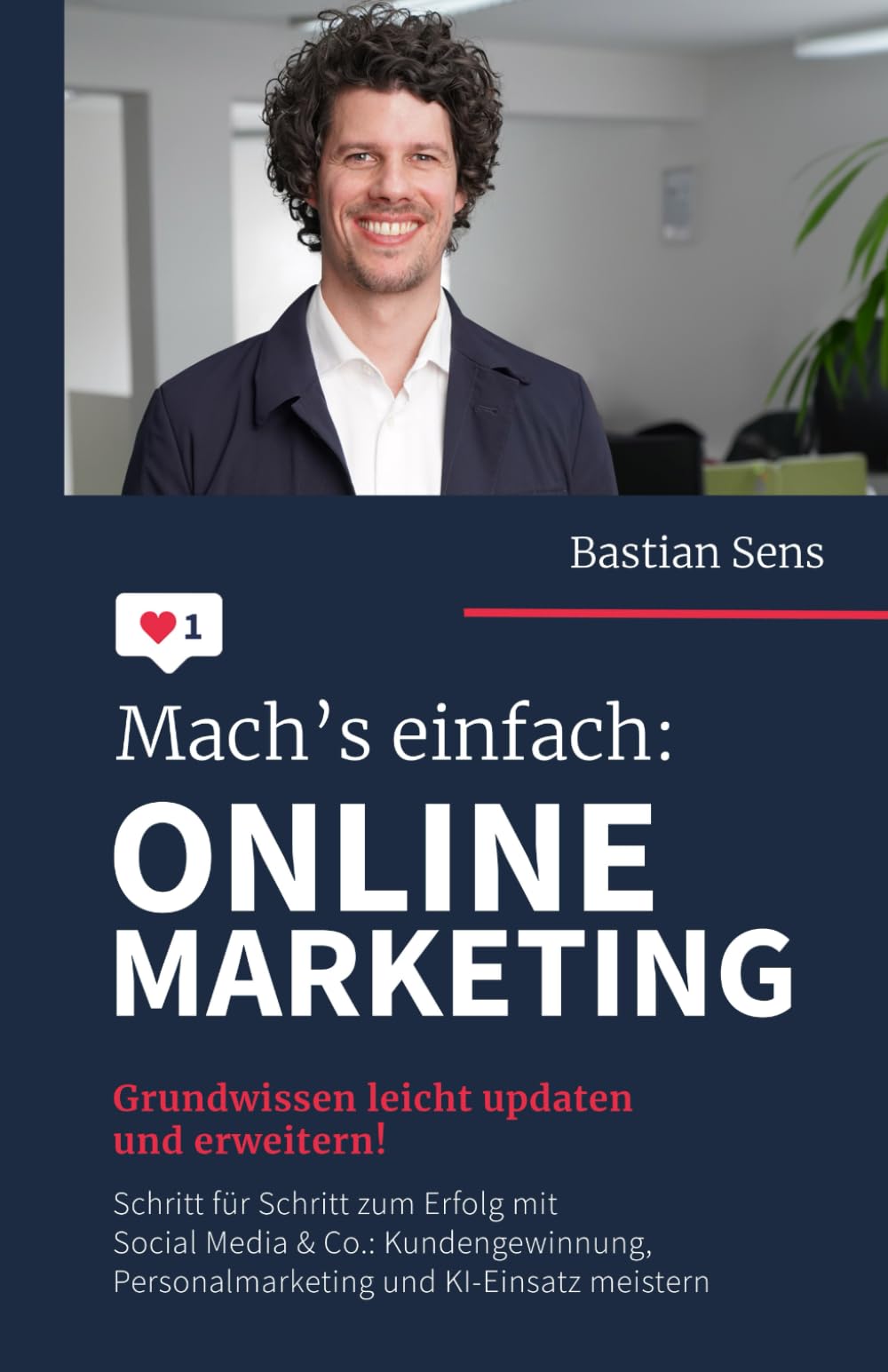 Mach’s einfach: Onlinemarketing: Grundwissen leicht updaten und erweitern! Schritt für Schritt zum Erfolg mit Social Media & Co.: Kundengewinnung, Personalmarketing und KI-Einsatz meistern Business, Finance & Career