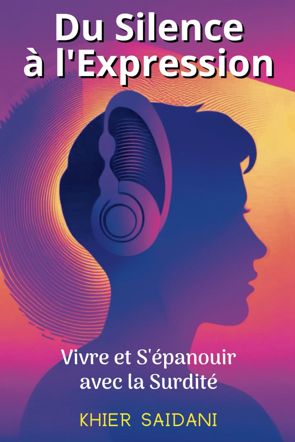 Du Silence à l'expression: Vivre et s'épanouir avec la surdité book