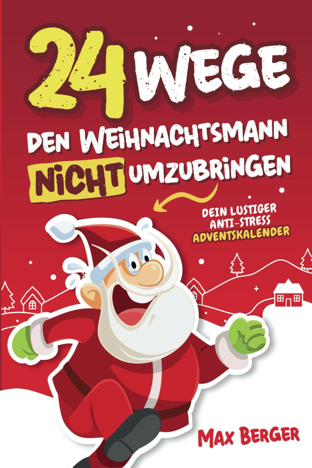 24 Wege, den Weihnachtsmann nicht umzubringen: Dein lustiger Anti-Stress Adventskalender mit außergewöhnlichen Witzen, Rätseln und kreativen Aufgaben Lifestyle