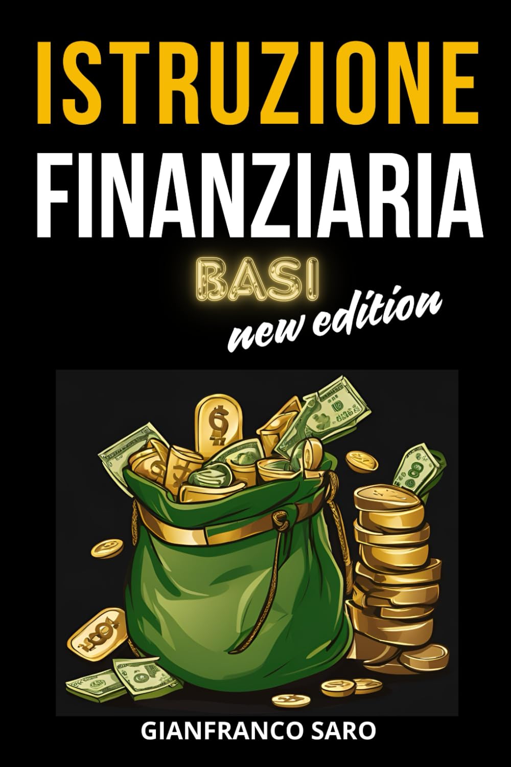 Istruzione Finanziaria Basi New Edition: L’Educazione Finanziaria, l’ Economia e la Finanza Ti Aiutano a Capire il Denaro, a Investire i Tuoi Soldi e a Raggiungere la Libertà Finanziaria book