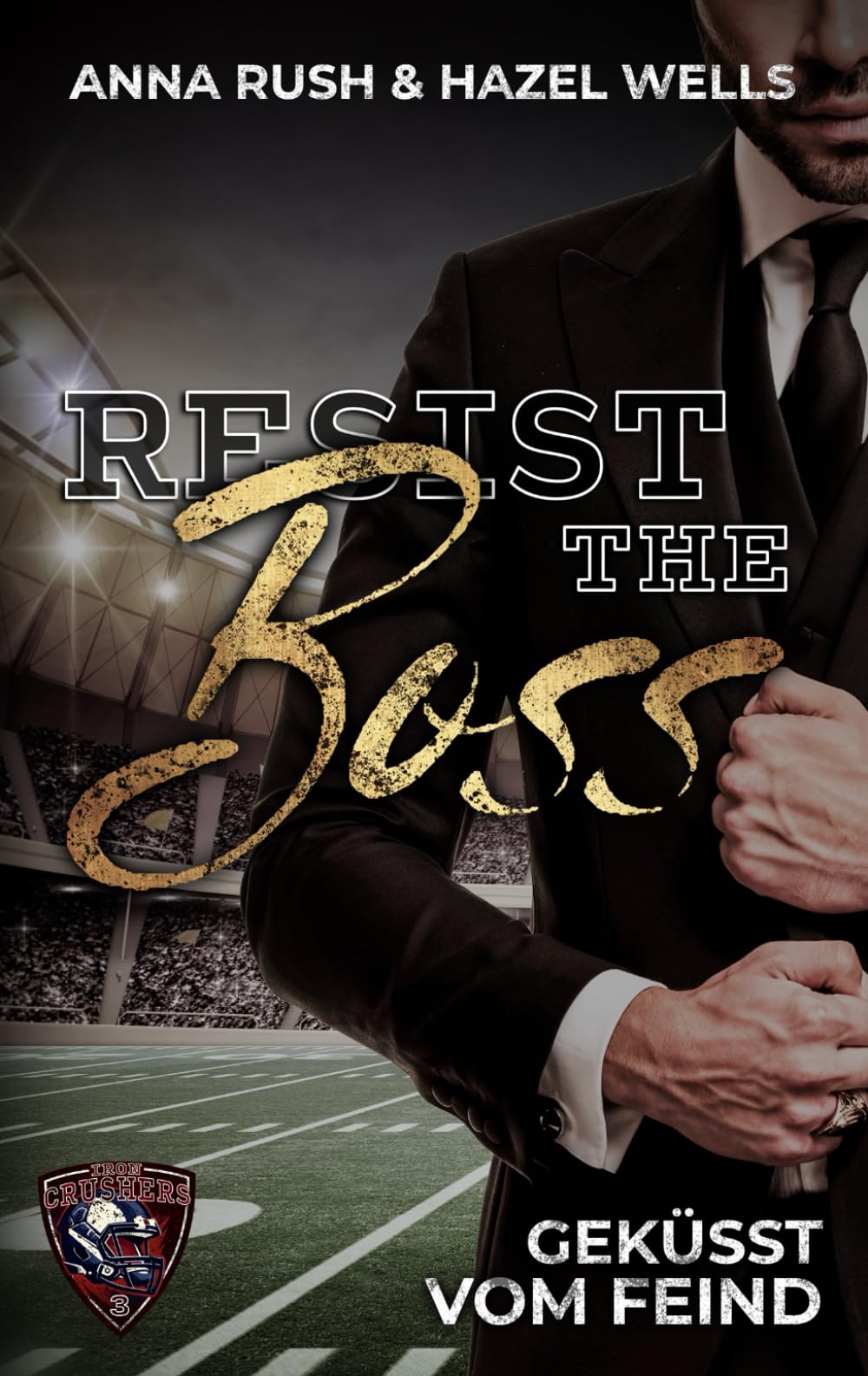 Resist the Boss: Geküsst vom Feind (Iron Crushers Football Lovestorys, Band 3) Contemporary literature