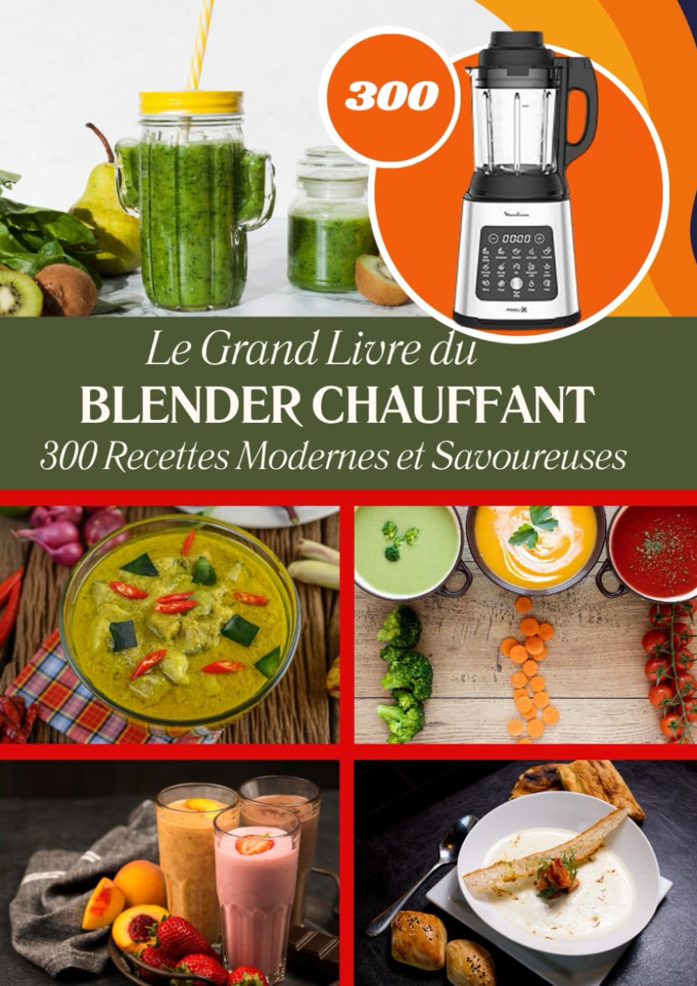 Le Grand Livre du Blender Chauffant 300 Recettes Modernes et Savoureuses book