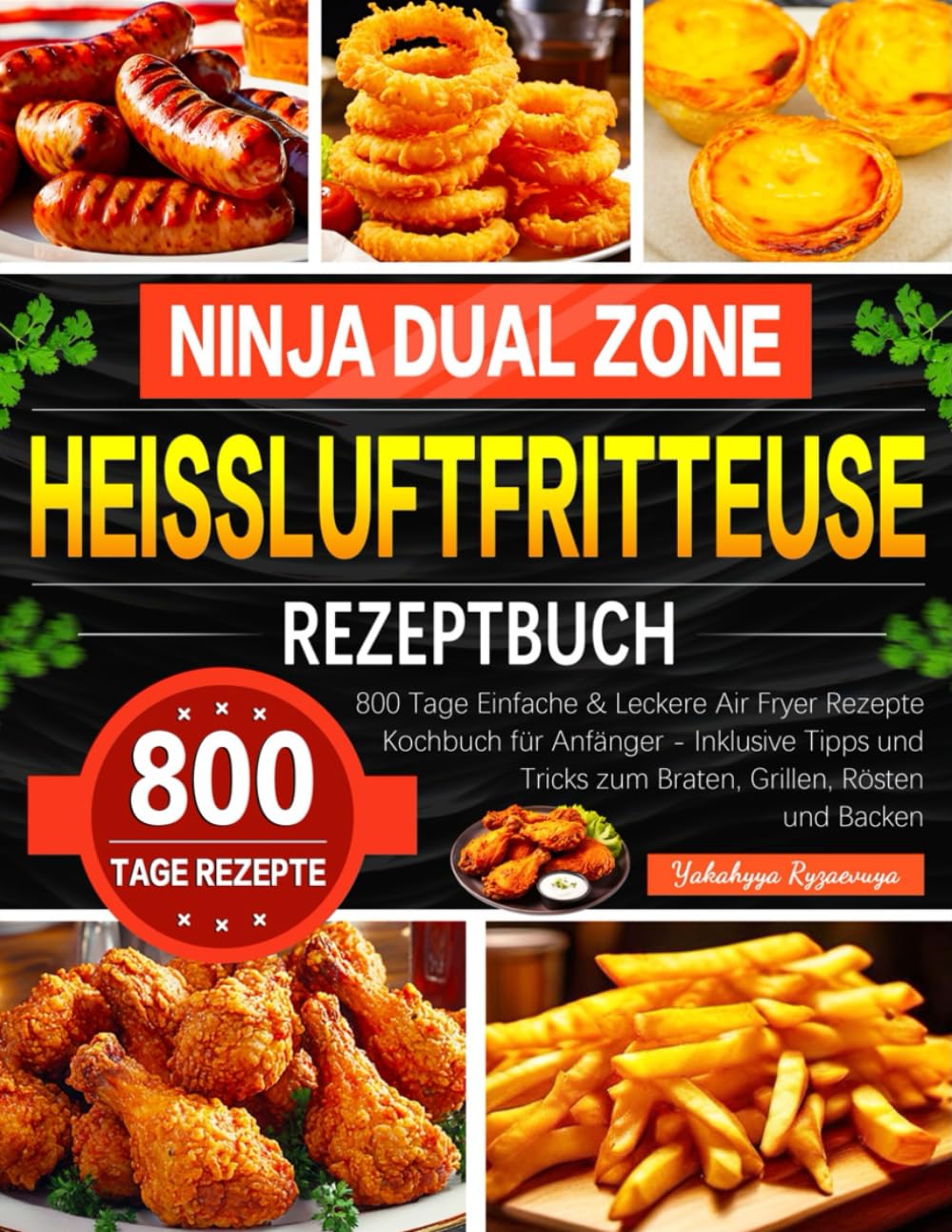 Ninja Dual Zone Heißluftfritteuse Rezeptbuch: 800 Tage Einfache & Leckere Air Fryer Rezepte Kochbuch für Anfänger - Inklusive Tipps und Tricks zum Braten, Grillen, Rösten und Backen Cooking & Enjoying