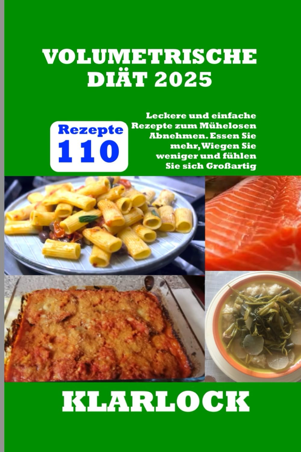 VOLUMETRISCHE DIÄT 2025: 110 Leckere und einfache Rezepte zum Mühelosen Abnehmen. Essen Sie mehr, Wiegen Sie weniger und fühlen Sie sich Großartig Health, Nutrition & Fitness