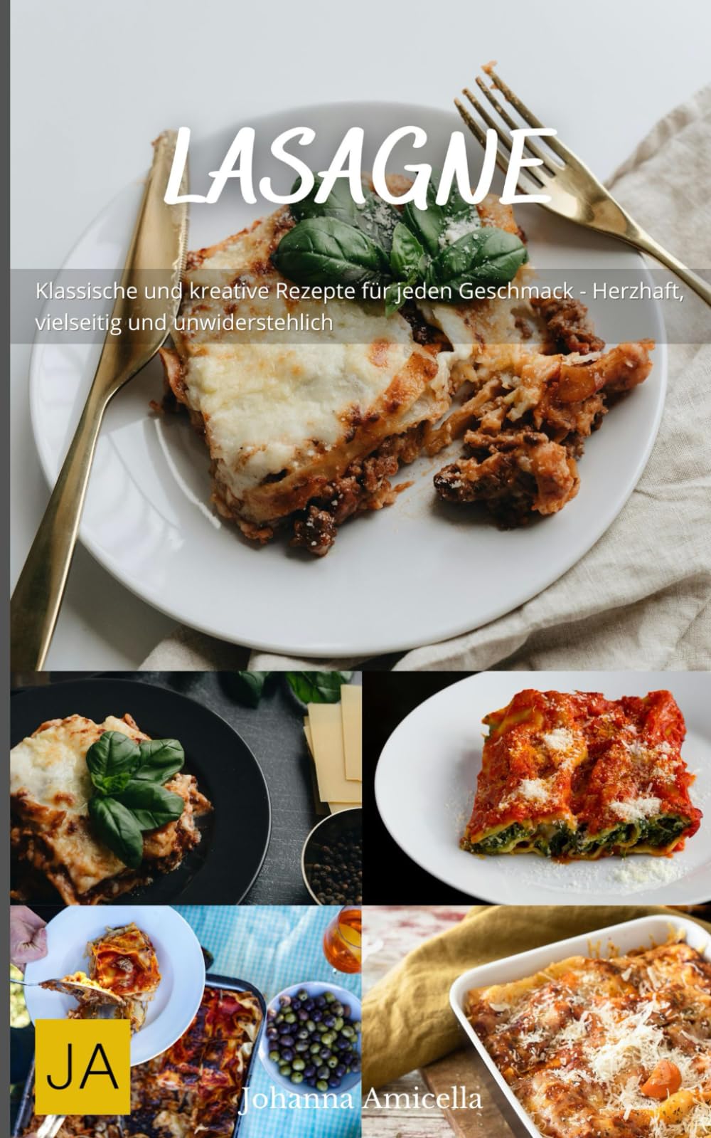 Lasagne: Klassische und kreative Rezepte für jeden Geschmack - Herzhaft, vielseitig und unwiderstehlich Cooking & Enjoying