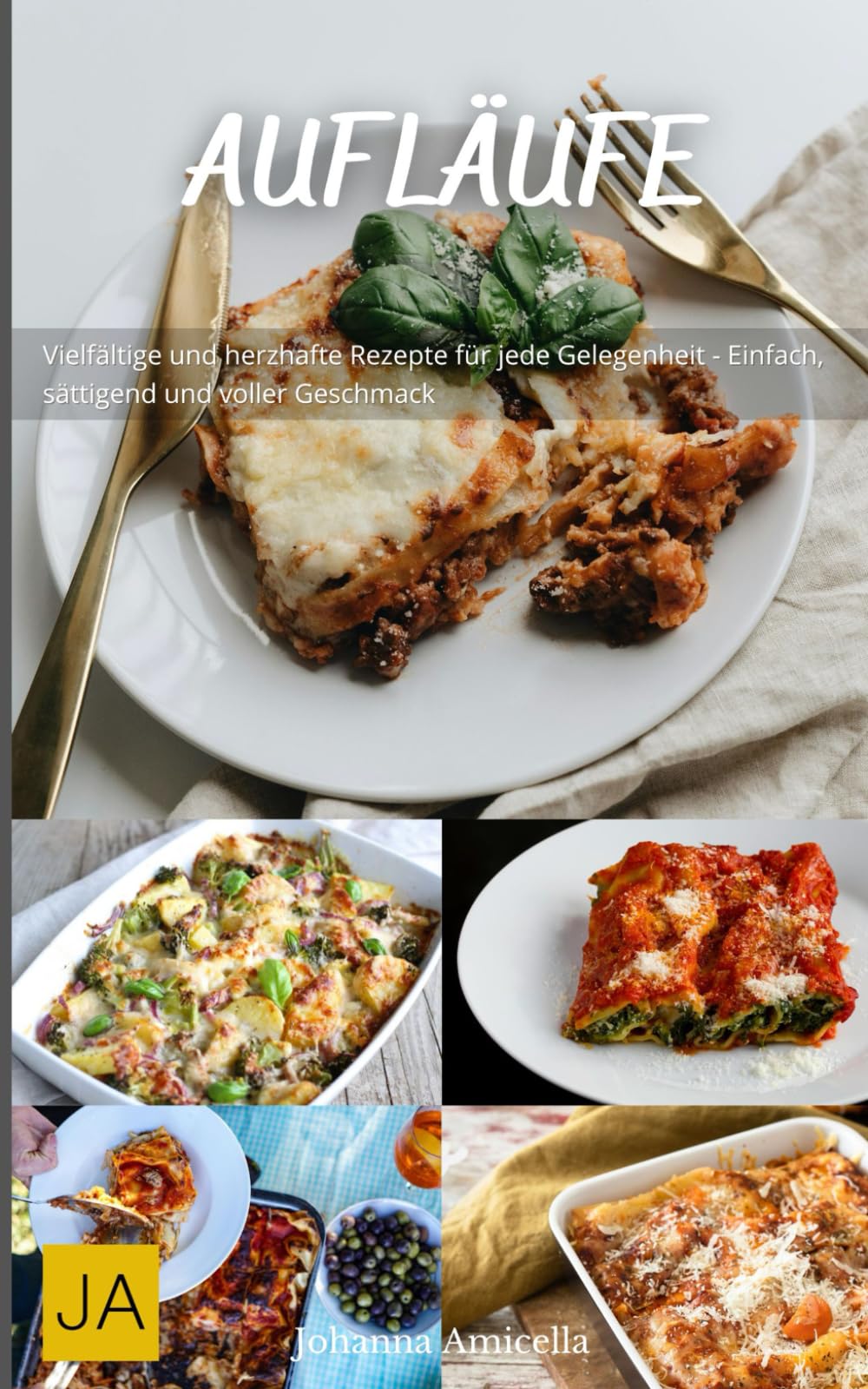 Aufläufe: Herzhafte und vielseitige Rezepte für köstliche Ofengerichte - Einfach zuzubereiten, sättigend und perfekt für jeden Anlass Cooking & Enjoying