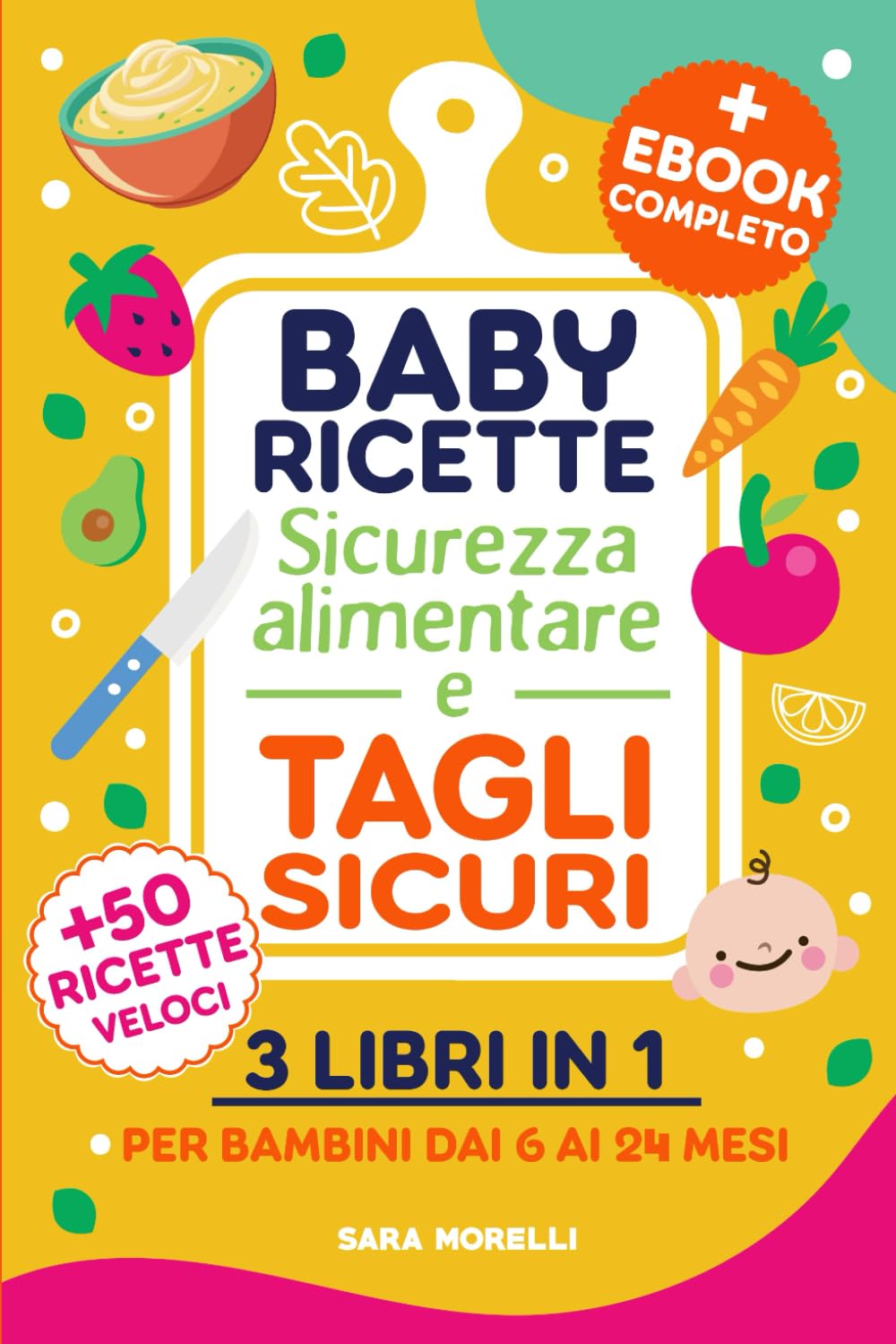 Baby ricette, Sicurezza alimentare e Tagli sicuri (3 libri in 1): Guida Completa per lo Svezzamento e l'Autosvezzamento - Ricette Nutrizionali, ... e Crescita per Genitori Consapevoli) Non-fiction