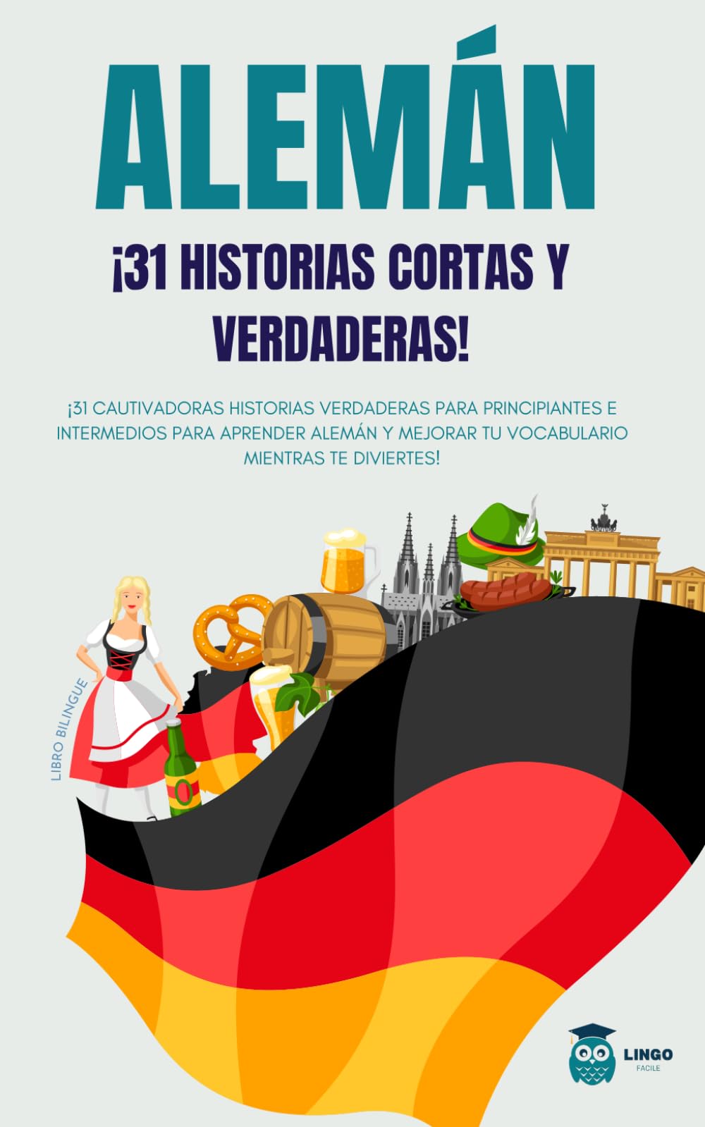 Alemán: 31 historias reales para principiantes e intermedios, cautivadoras para aprender alemán y mejorar tu ... ¡Libro bilingüe! (LINGO FACILE ES) book