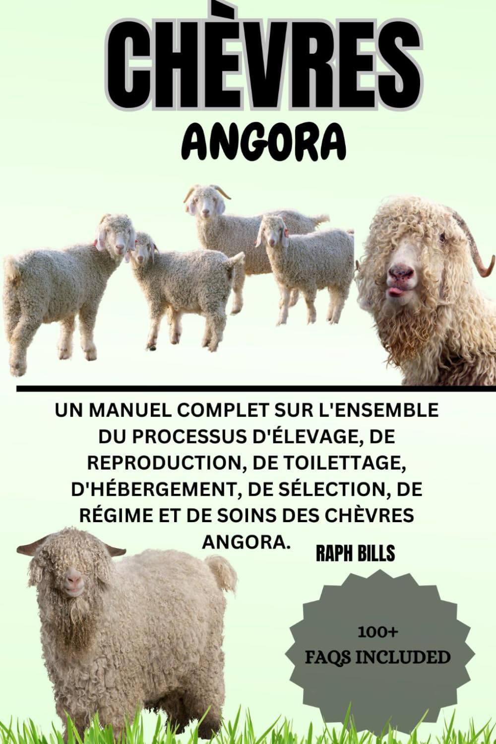 CHÈVRE ANGORA: Un manuel complet sur l'ensemble du processus d'élevage, de reproduction, de toilettage, d'hébergement, de sélection, de régime et de soins des chèvres Angora. book
