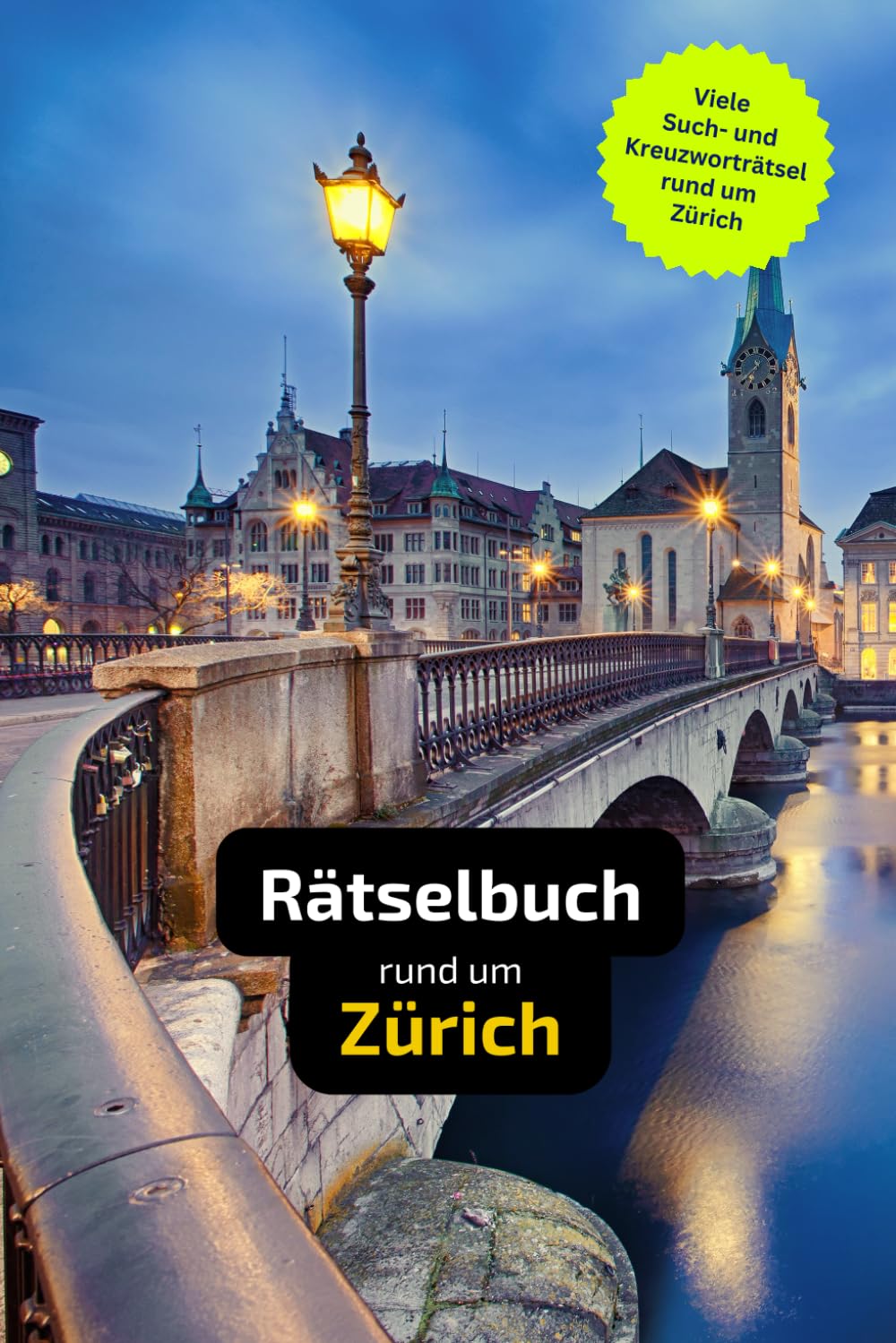 Rätselbuch rund um Zürich: Tolles Geschenk für Zürich-Kenner. Worträtsel und knifflige Herausforderungen in einem Kreuzworträtselheft. Leisure & Fun