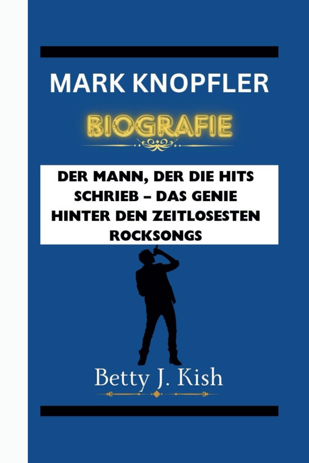 MARK KNOPFLER BIOGRAFIE: Der Mann, der die Hits schrieb – Das Genie hinter den zeitlosesten Rocksongs Art & Literature
